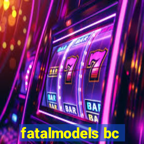 fatalmodels bc